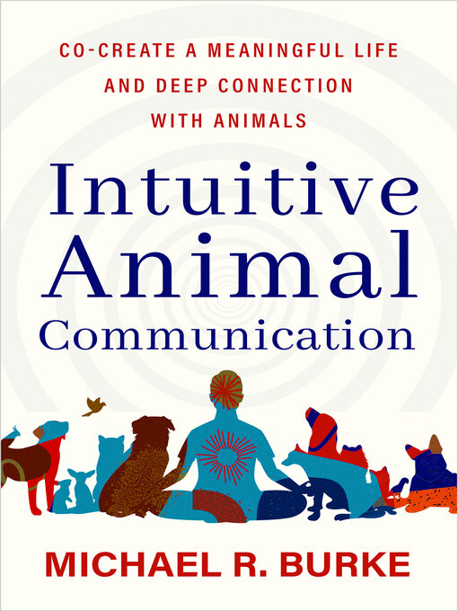 Title details for Intuitive Animal Communication by Michael R. Burke - Available
